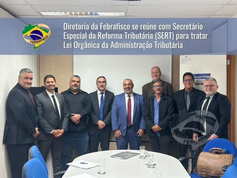 Diretoria da Febrafisco se reúne com Secretário Especial da Reforma Tributária (SERT) para tratar Lei Orgânica da Administração Tributária*